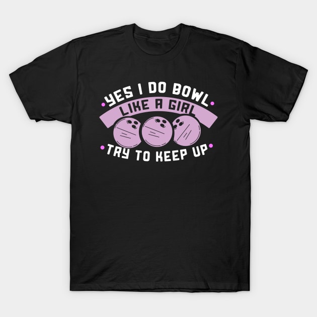 I bowl like a Girl try to keep up T-Shirt by schmomsen